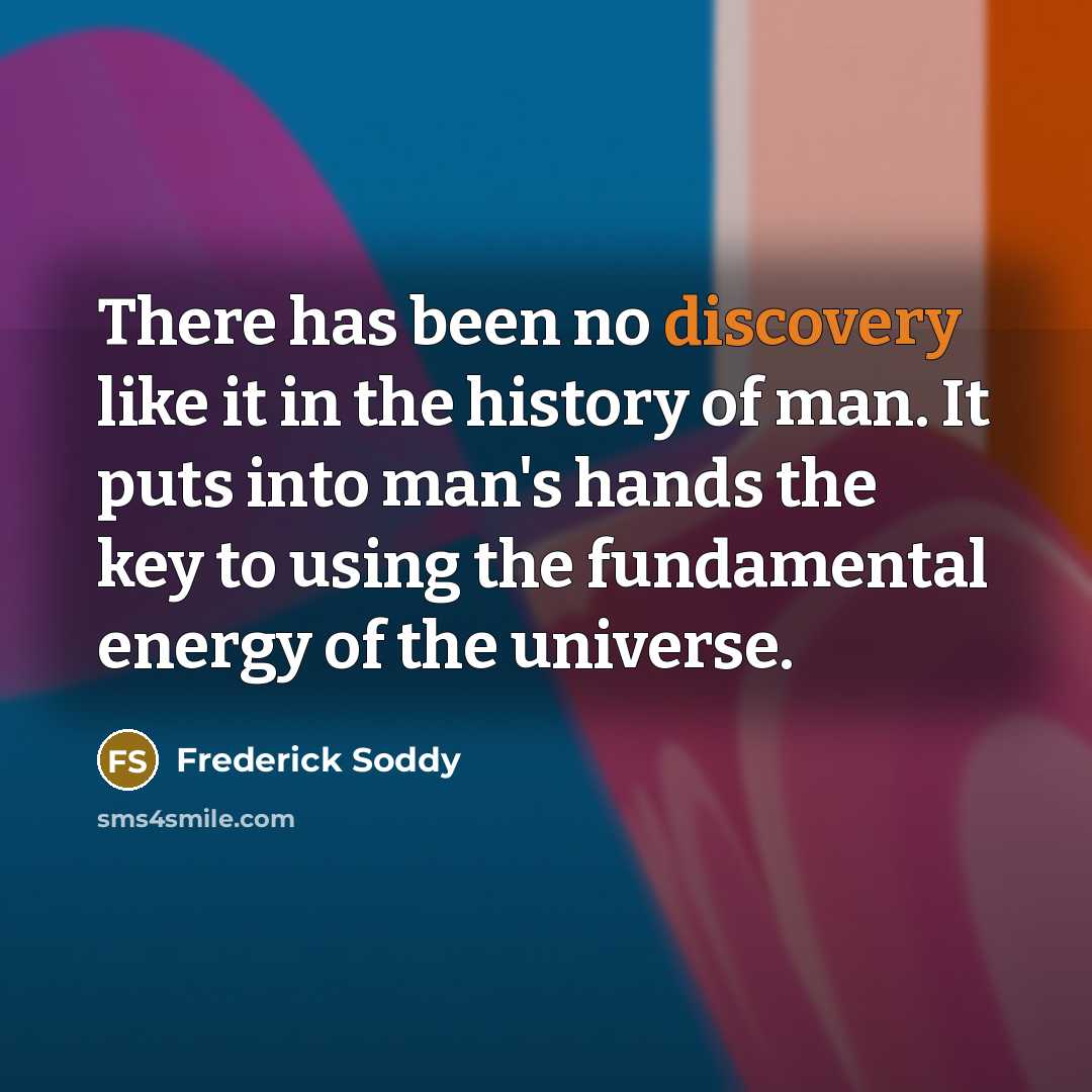“There has been no discovery like it in the history…” quote by Frederick Soddy