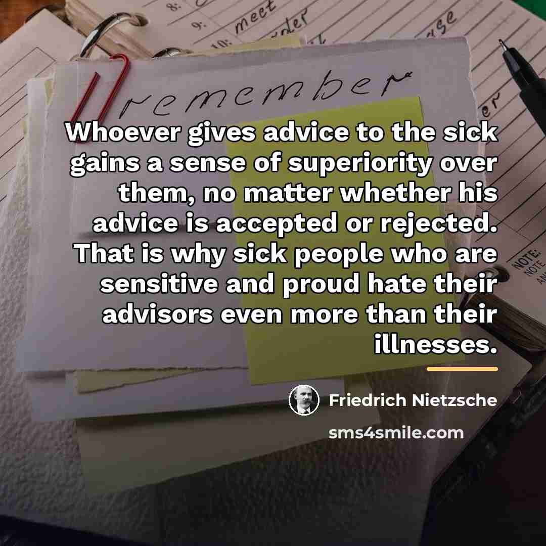 “Whoever gives advice to the sick gains a sense of…” quote by Friedrich Nietzsche