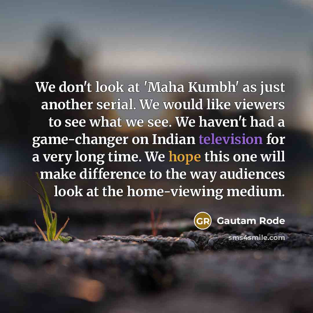 “We don't look at 'Maha Kumbh' as just another serial.…” quote by Gautam Rode