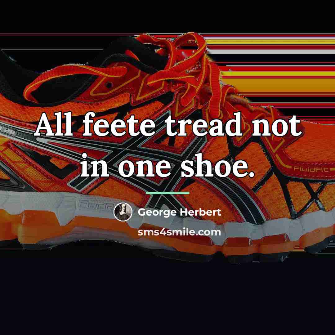 “All feete tread not in one shoe.…” quote by George Herbert