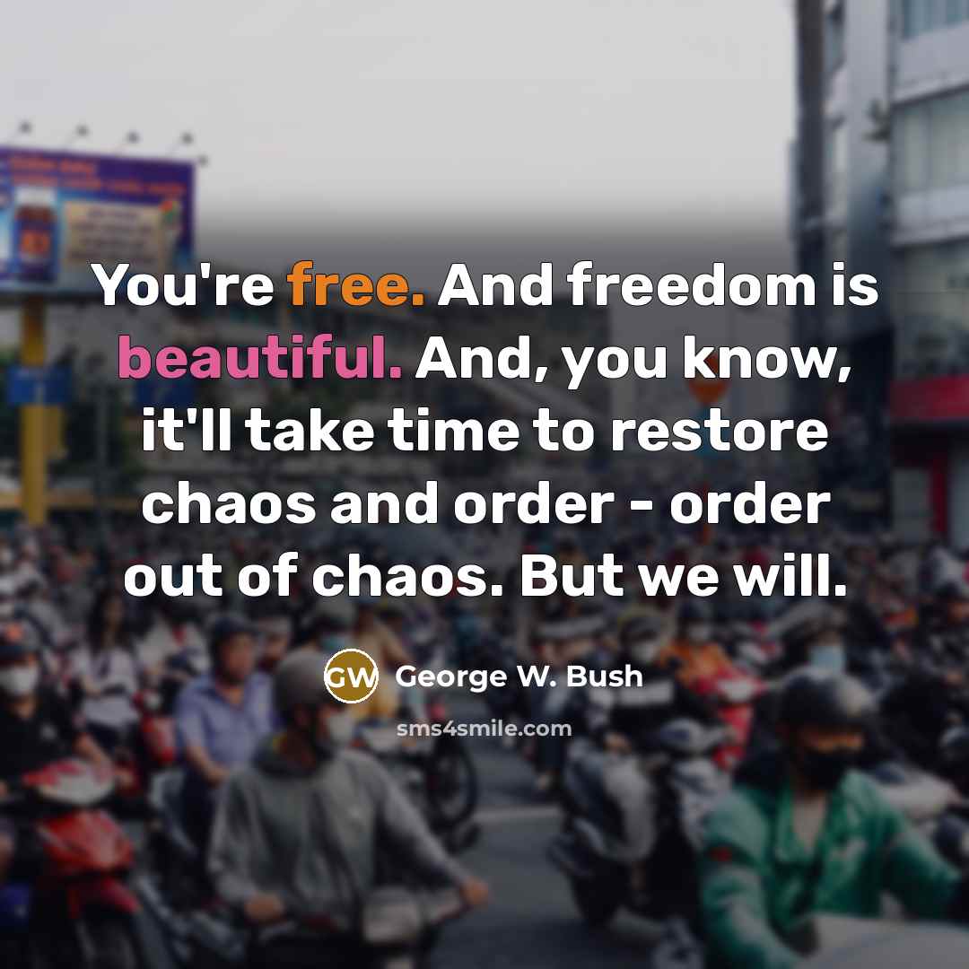 “You're free. And freedom is beautiful. And, you know, it'll…” quote by George W. Bush