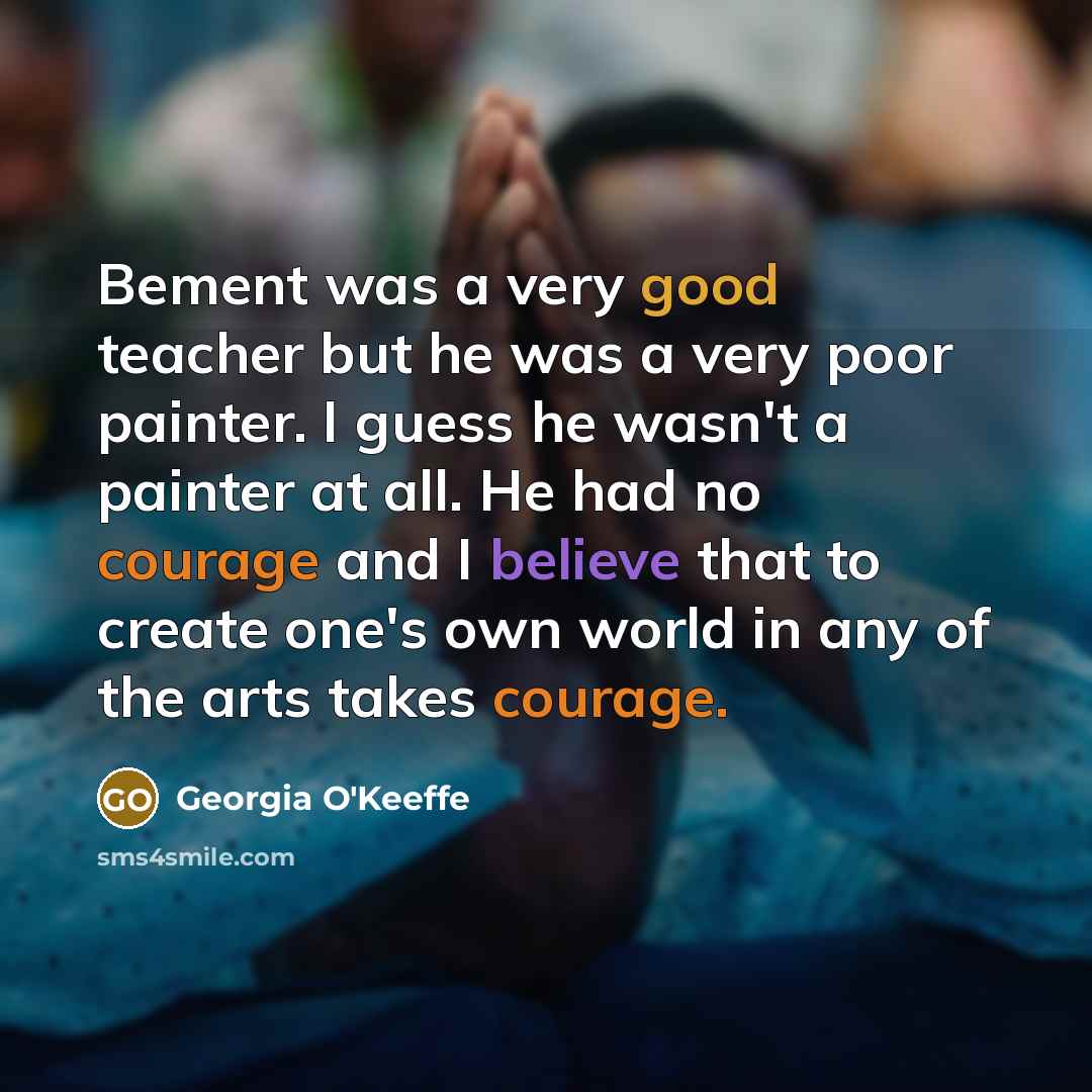 “Bement was a very good teacher but he was a…” quote by Georgia O'Keeffe