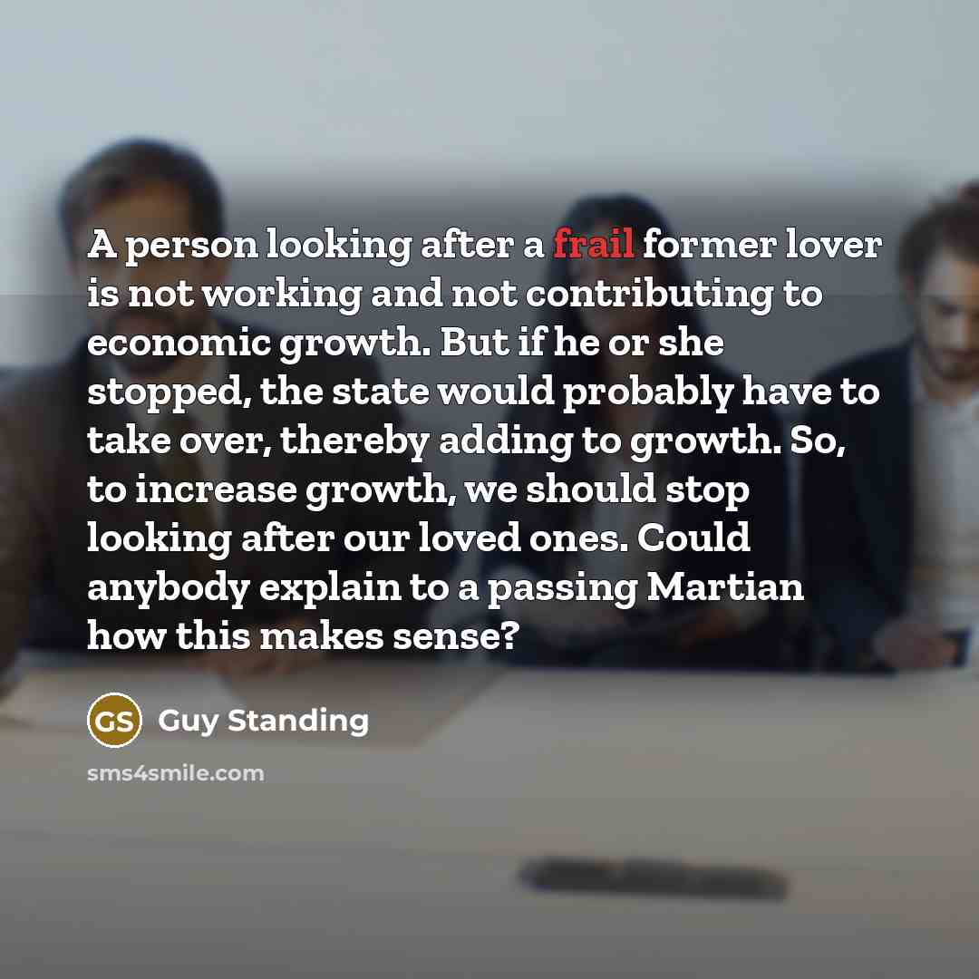 “A person looking after a frail former lover is not…” quote by Guy Standing