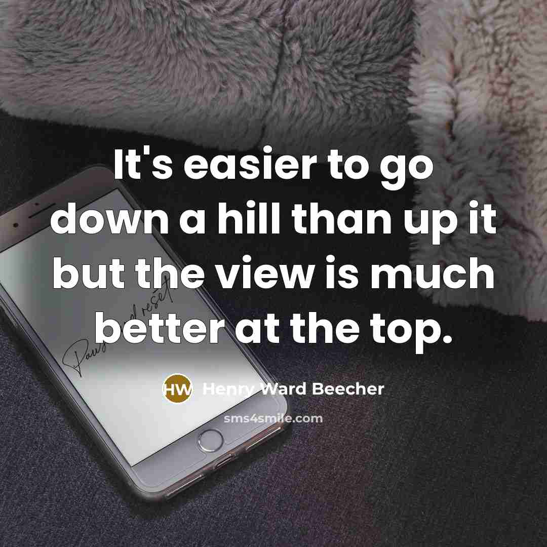 “It's easier to go down a hill than up it…” quote by Henry Ward Beecher