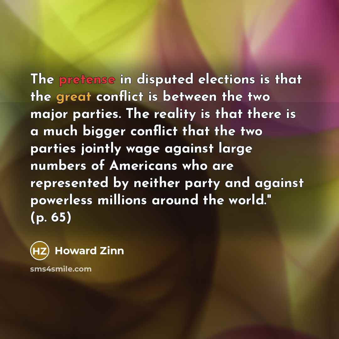 “The pretense in disputed elections is that the great conflict…” quote by Howard Zinn