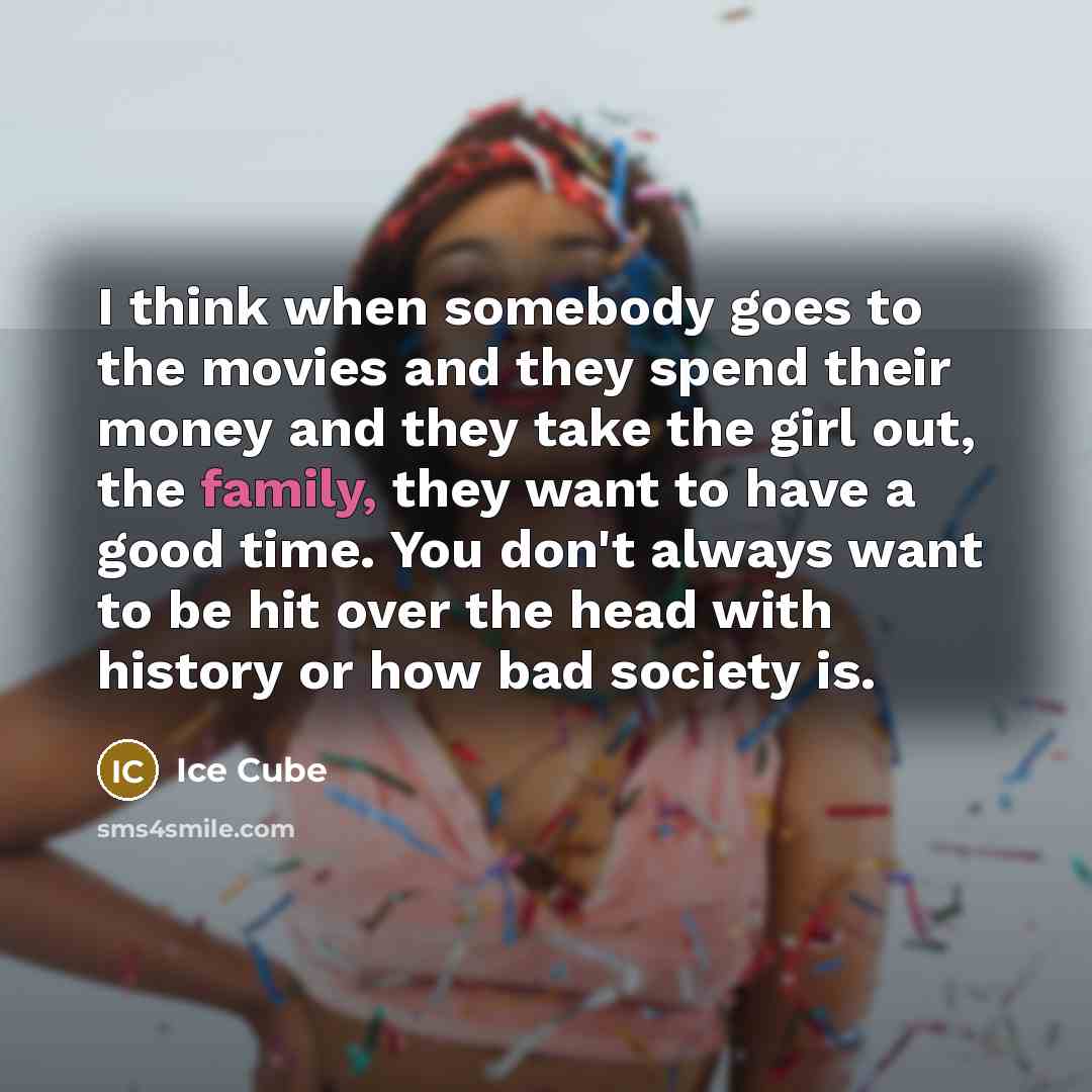 “I think when somebody goes to the movies and they…” quote by Ice Cube