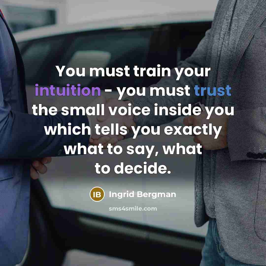 “You must train your intuition - you must trust the…” quote by Ingrid Bergman