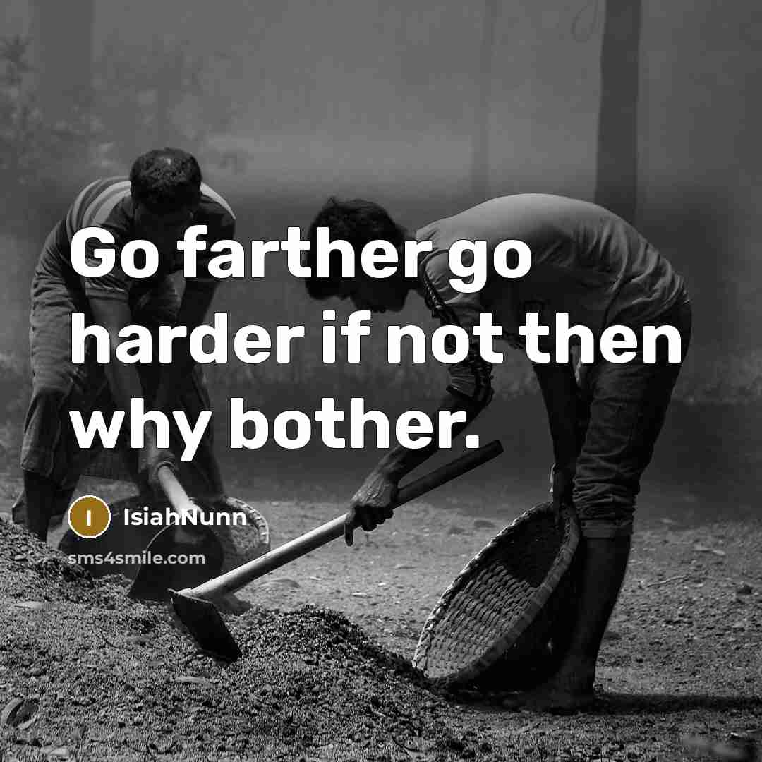 “Go farther go harder if not then why bother.…” quote by IsiahNunn