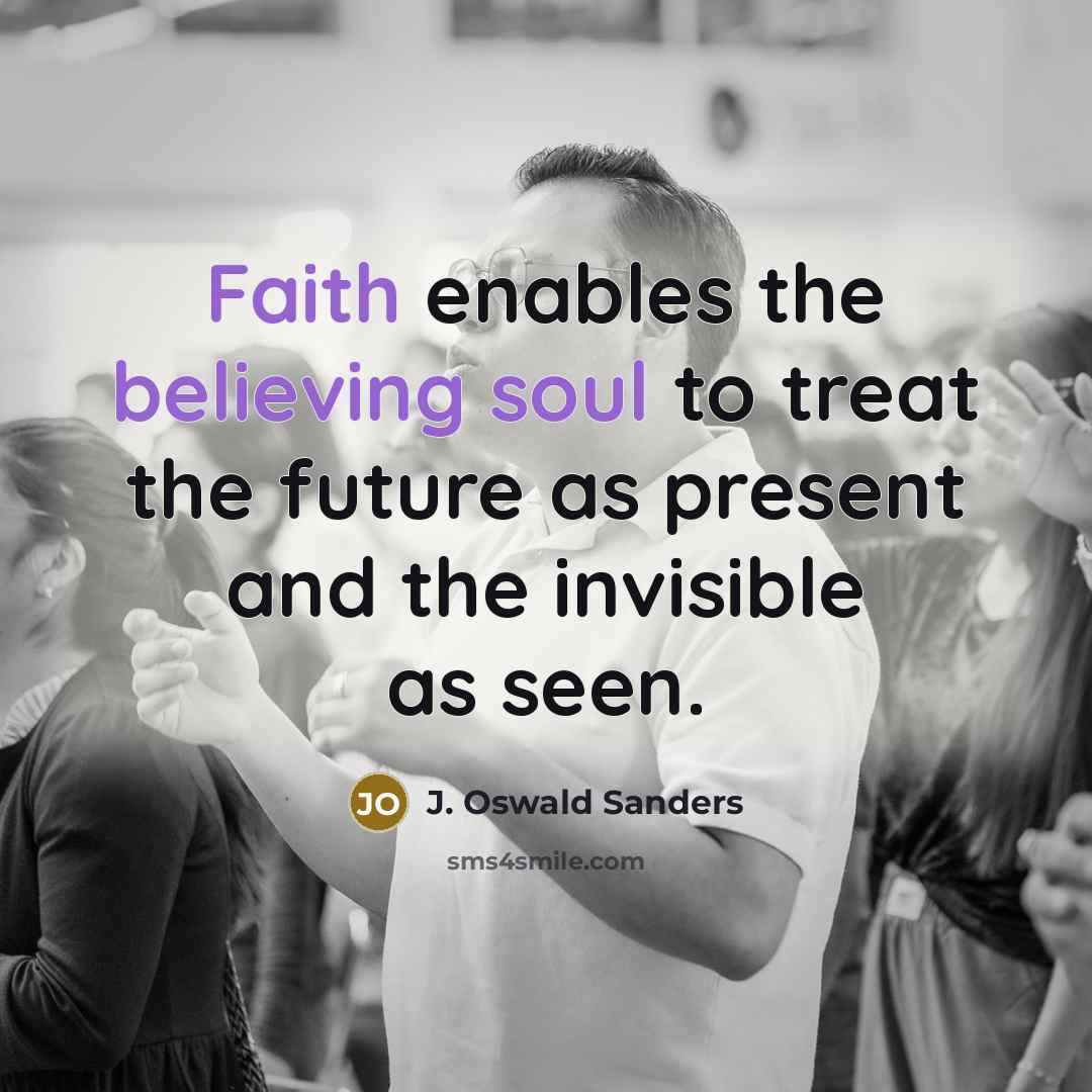 “Faith enables the believing soul to treat the future as…” quote by J. Oswald Sanders