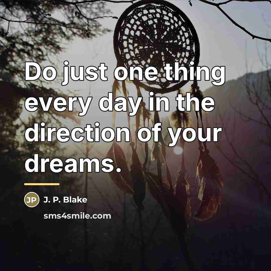 “Do just one thing every day in the direction of…” quote by J. P. Blake