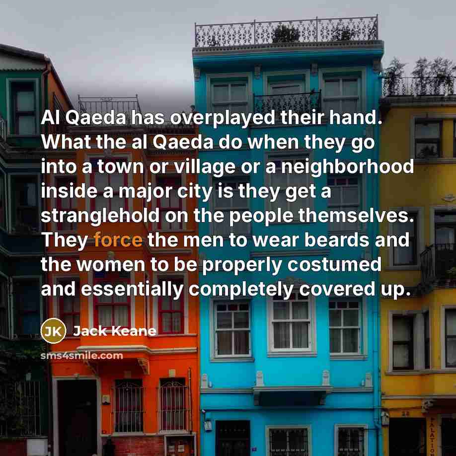 “Al Qaeda has overplayed their hand. What the al Qaeda…” quote by Jack Keane