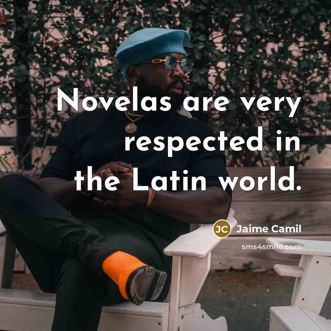 “Novelas are very respected in the Latin world.…” quote by Jaime Camil