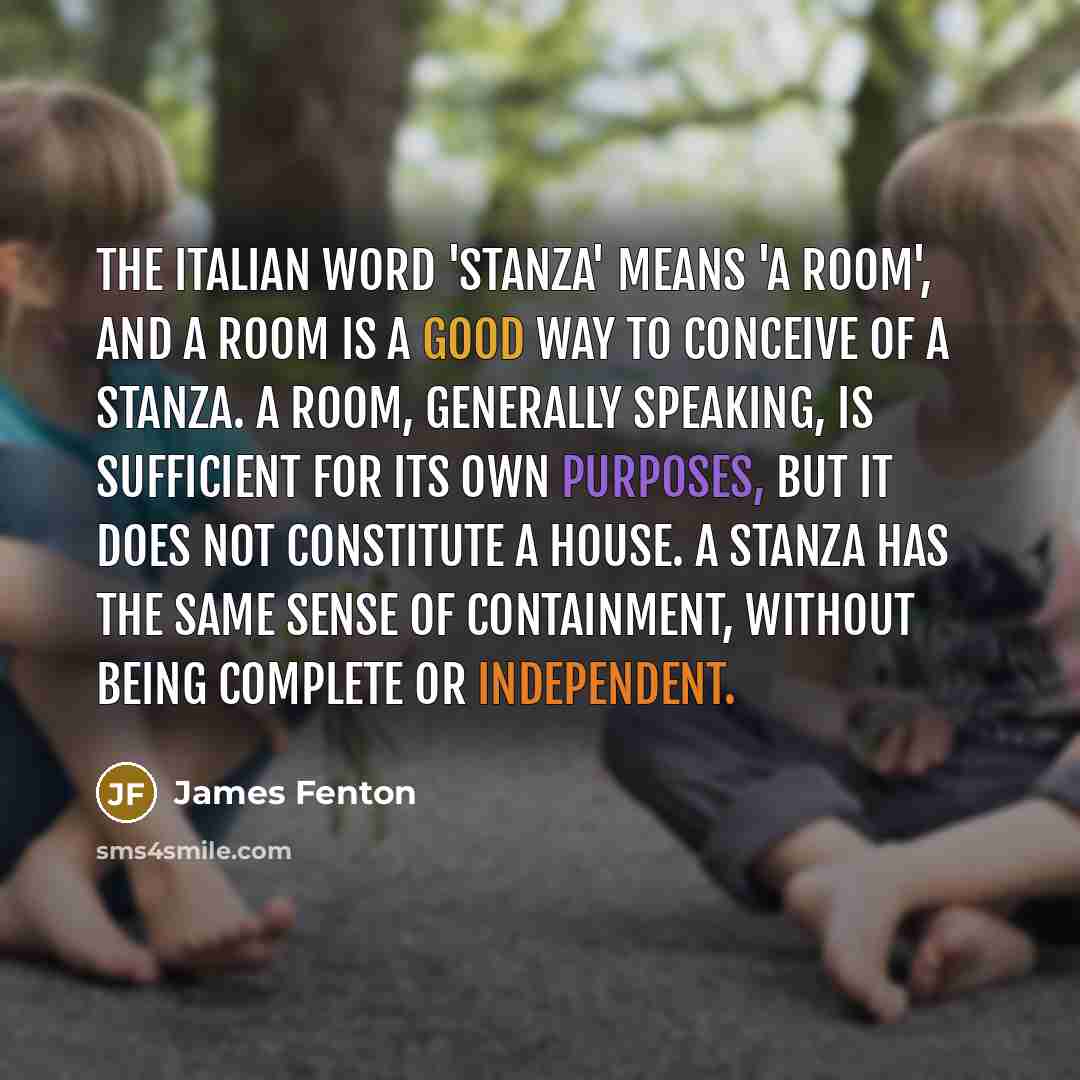 “The Italian word 'stanza' means 'a room', and a room…” quote by James Fenton