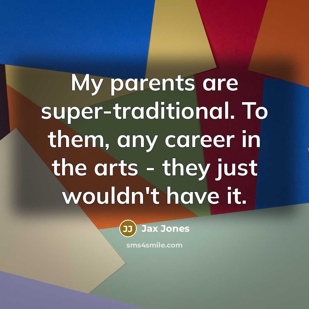 “My parents are super-traditional. To them, any career in the…” quote by Jax Jones
