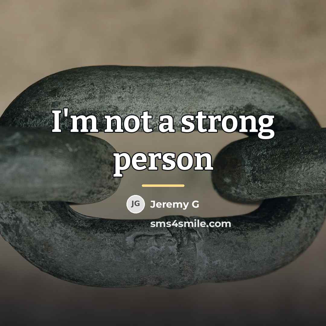 “I'm not a strong person…” quote by Jeremy G