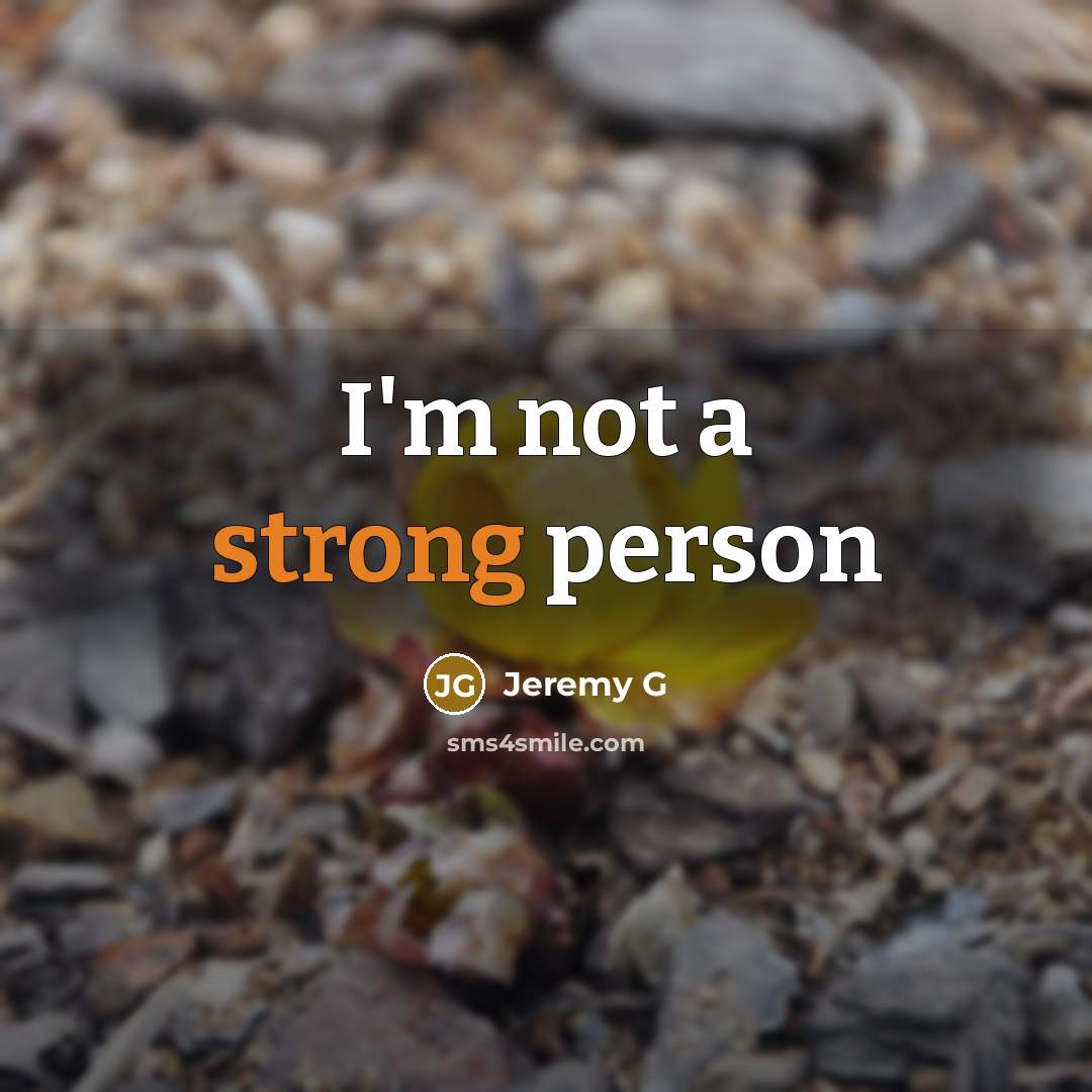 “I'm not a strong person” quote by Jeremy G