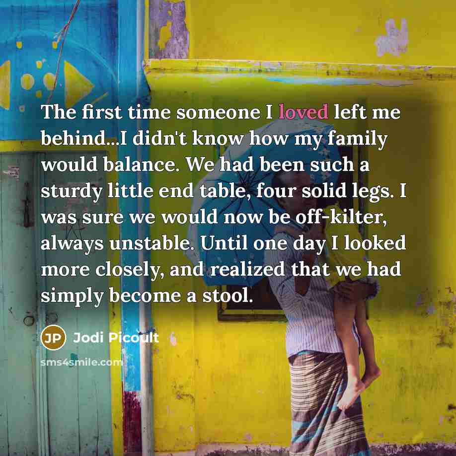 “The first time someone I loved left me behind...I didn't…” quote by Jodi Picoult