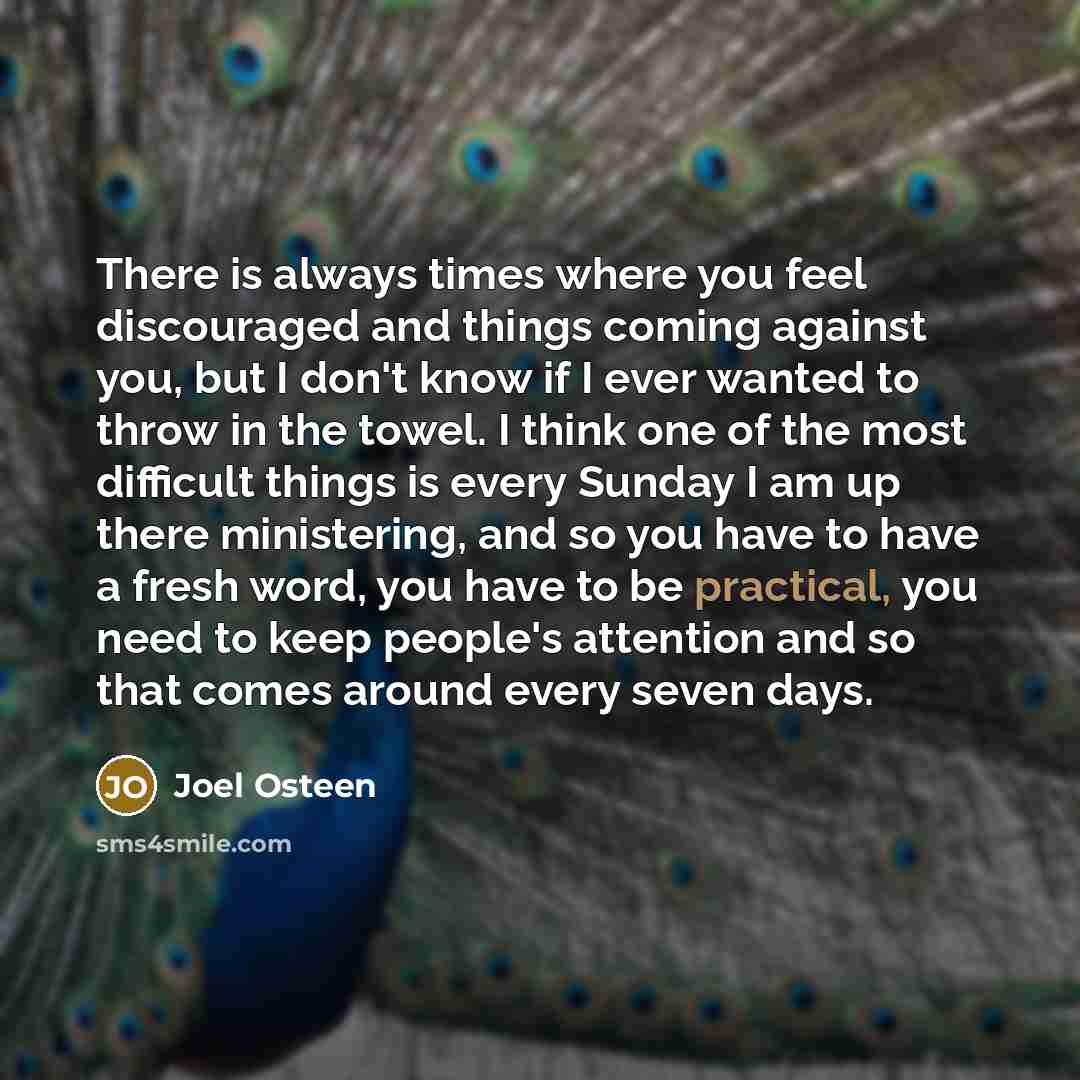 “There is always times where you feel discouraged and things…” quote by Joel Osteen