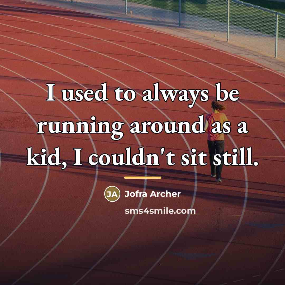 “I used to always be running around as a kid,…” quote by Jofra Archer
