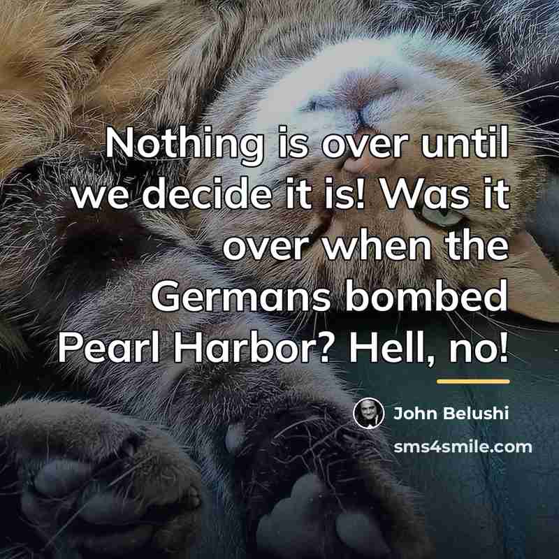 “Nothing is over until we decide it is! Was it…” quote by John Belushi