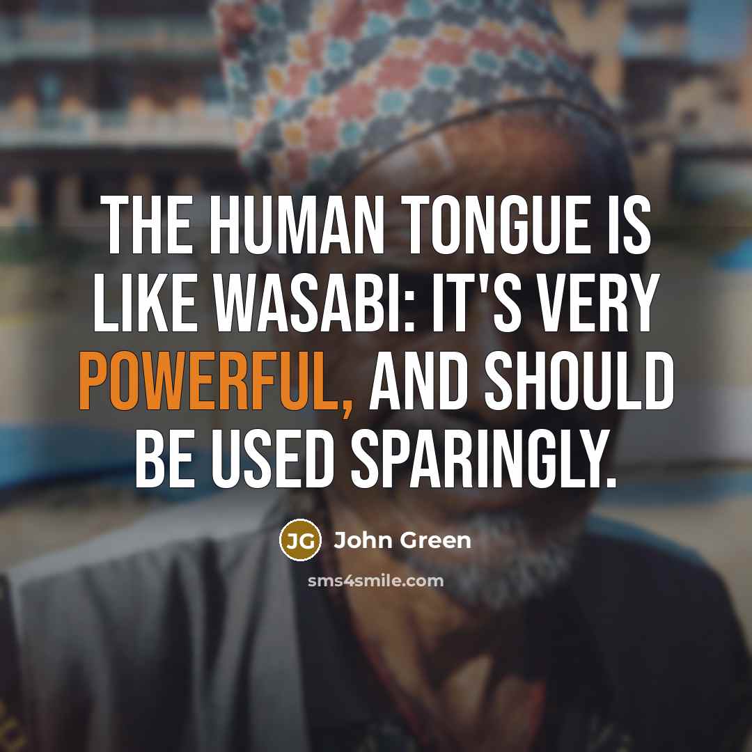 “The human tongue is like wasabi: it's very powerful, and…” quote by John Green