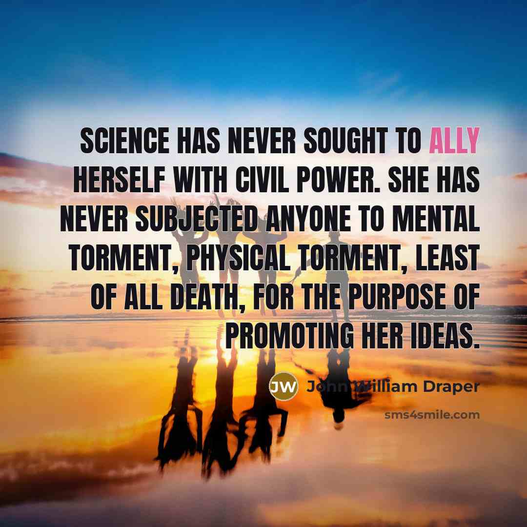 “Science has never sought to ally herself with civil power.…” quote by John William Draper