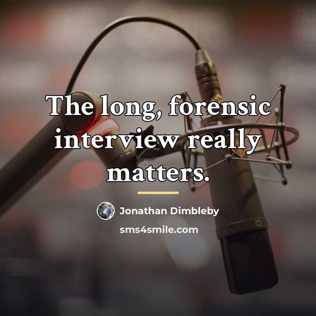 “The long, forensic interview really matters.…” quote by Jonathan Dimbleby