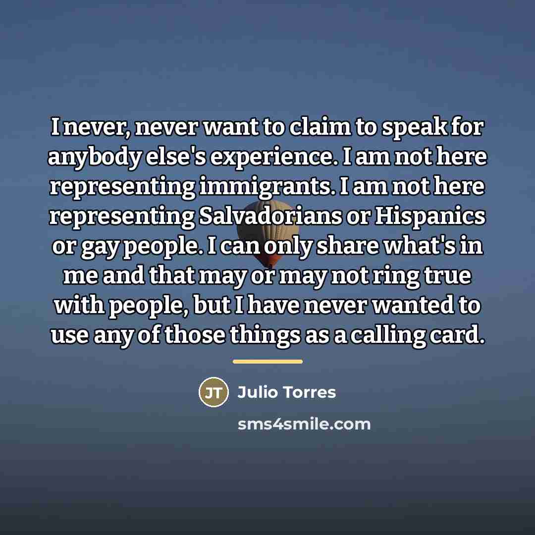 “I never, never want to claim to speak for anybody…” quote by Julio Torres