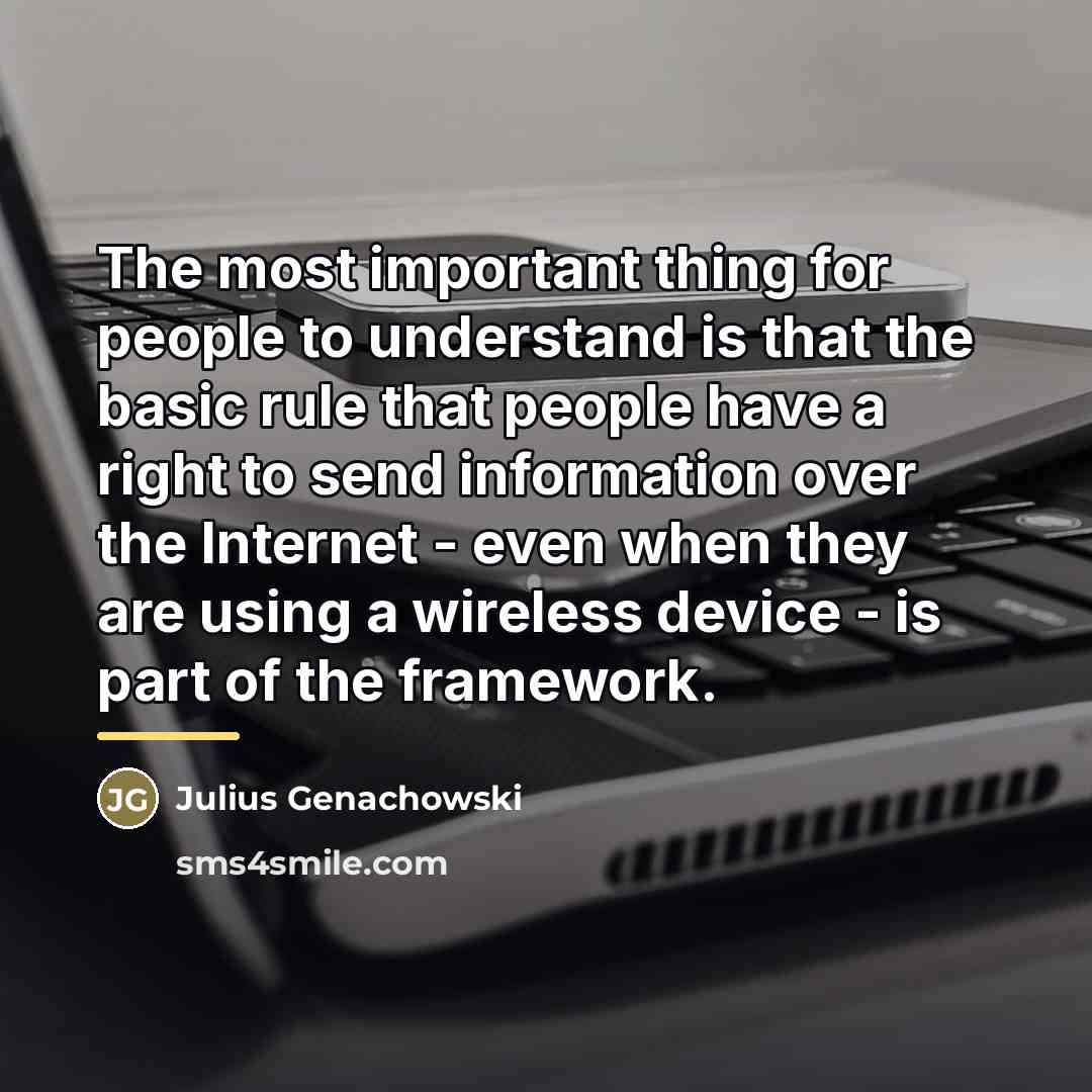 “The most important thing for people to understand is that…” quote by Julius Genachowski