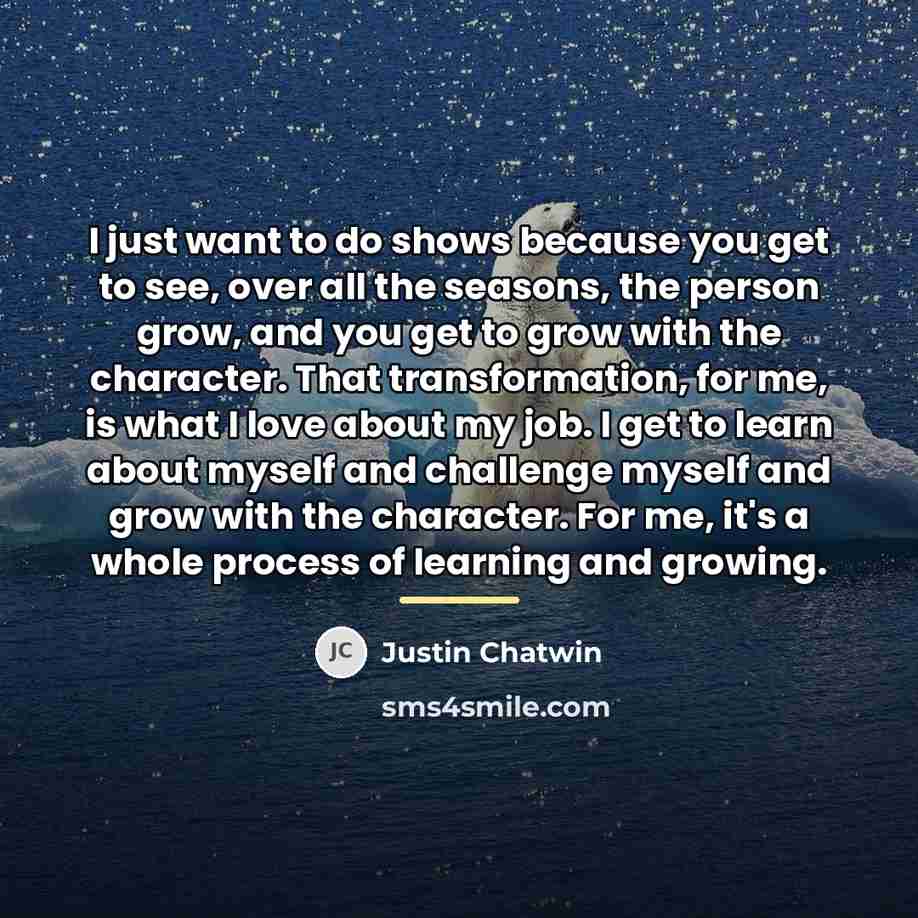 “I just want to do shows because you get to…” quote by Justin Chatwin