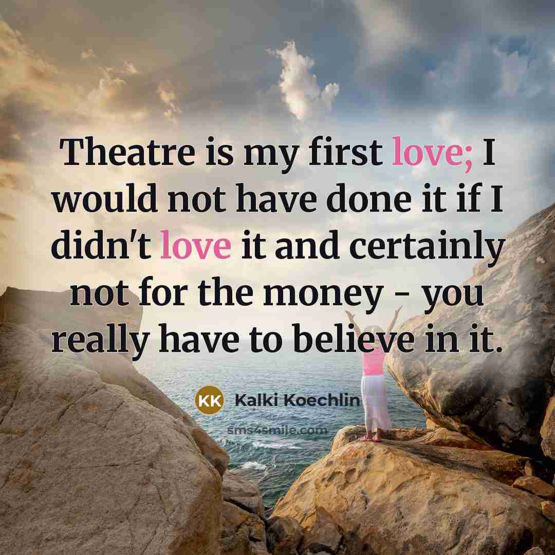 “Theatre is my first love; I would not have done…” quote by Kalki Koechlin