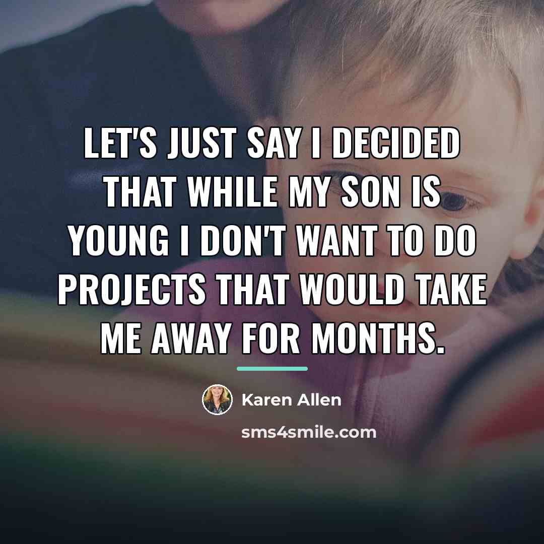 “Let's just say I decided that while my son is…” quote by Karen Allen