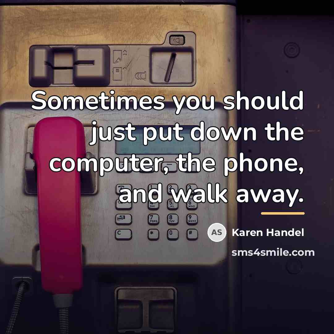 “Sometimes you should just put down the computer, the phone,…” quote by Karen Handel