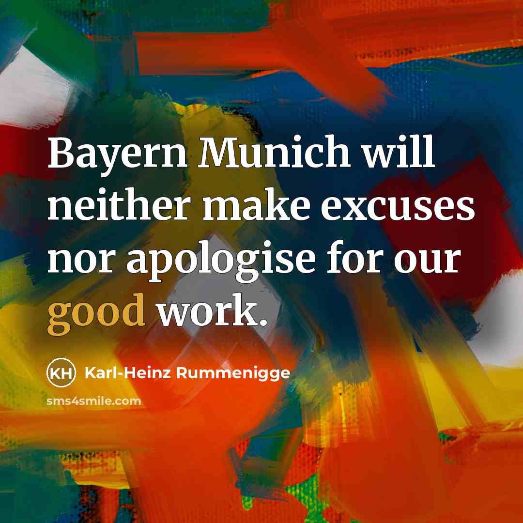 “Bayern Munich will neither make excuses nor apologise for our…” quote by Karl-Heinz Rummenigge