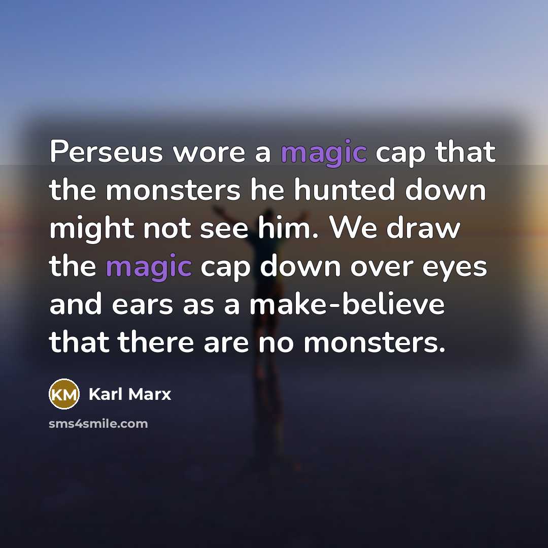 “Perseus wore a magic cap that the monsters he hunted…” quote by Karl Marx