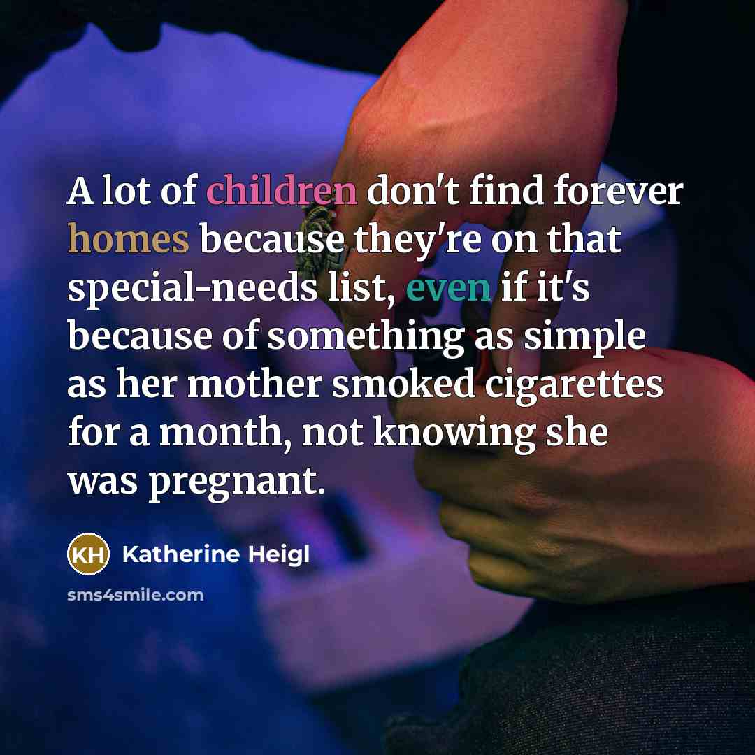 “A lot of children don't find forever homes because they're…” quote by Katherine Heigl