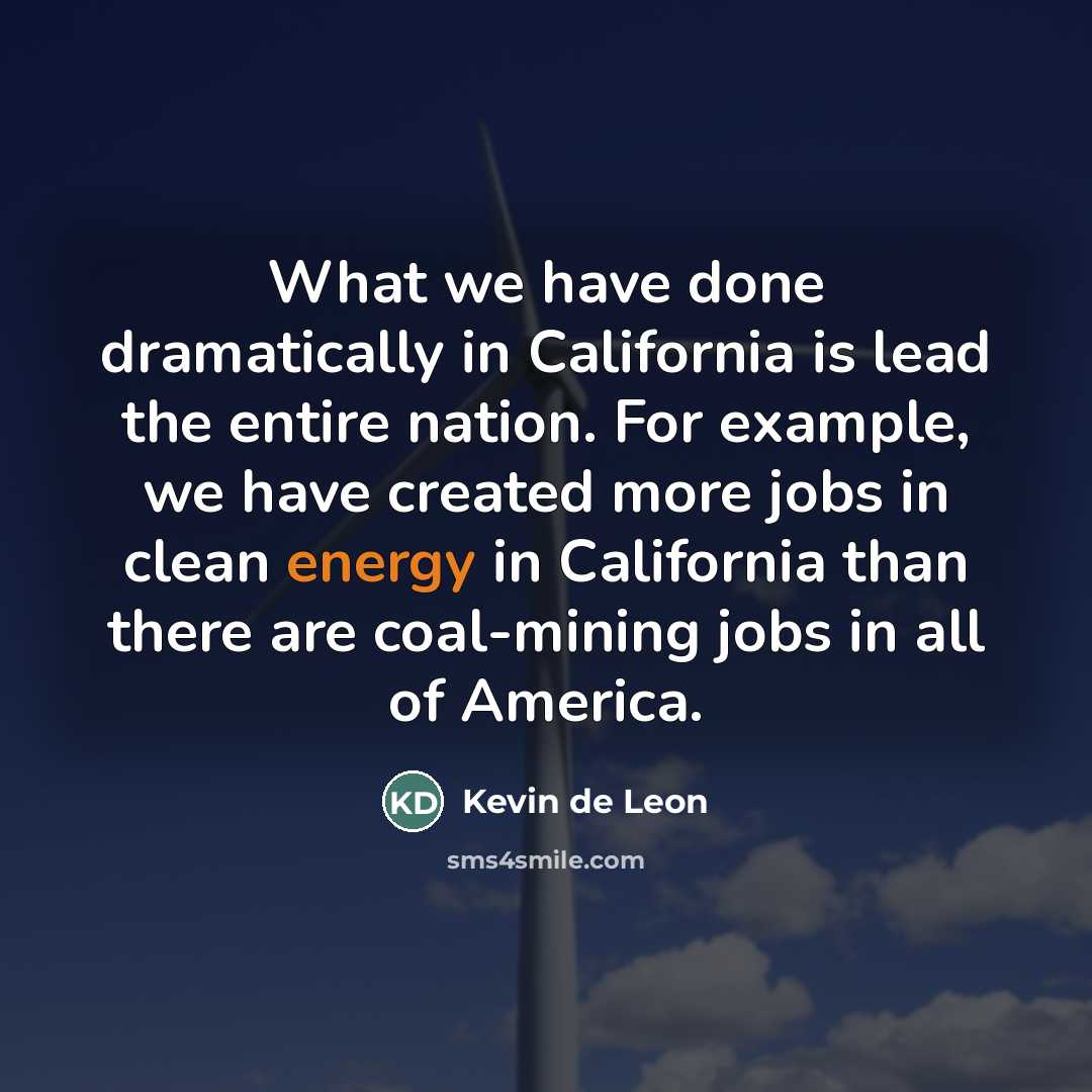 “What we have done dramatically in California is lead the…” quote by Kevin de Leon