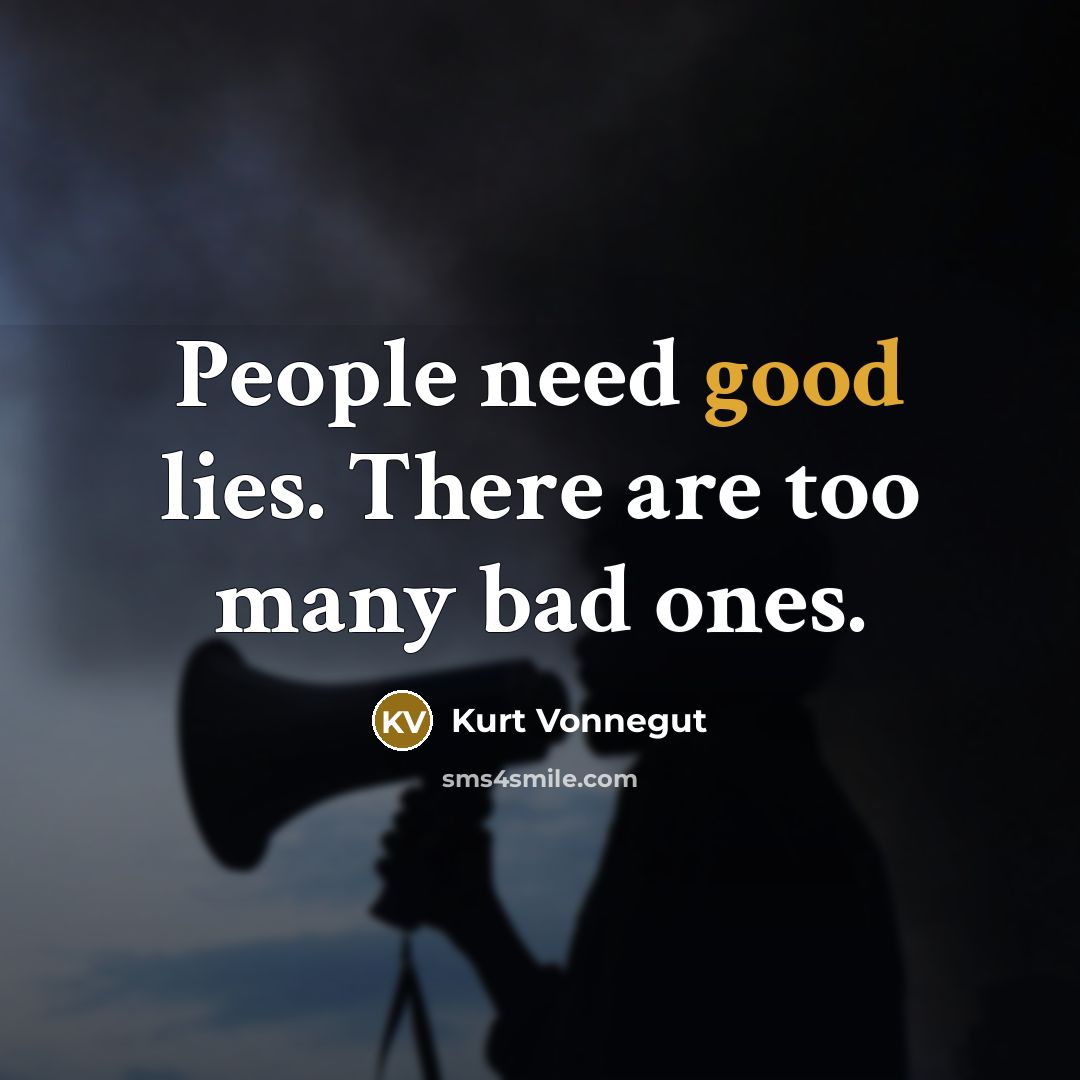 “People need good lies. There are too many bad ones.…” quote by Kurt Vonnegut