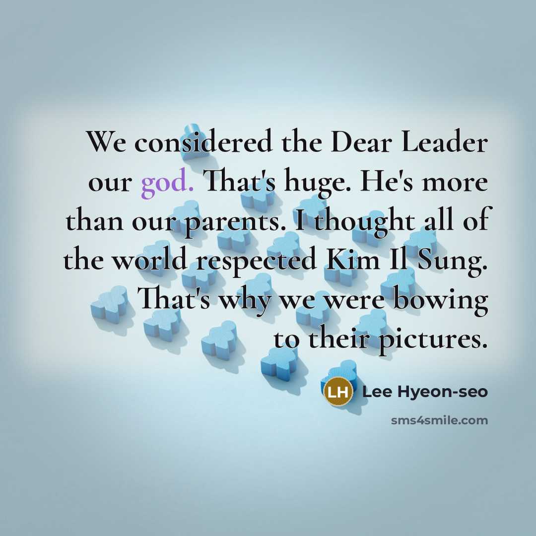 “We considered the Dear Leader our god. That's huge. He's…” quote by Lee Hyeon-seo
