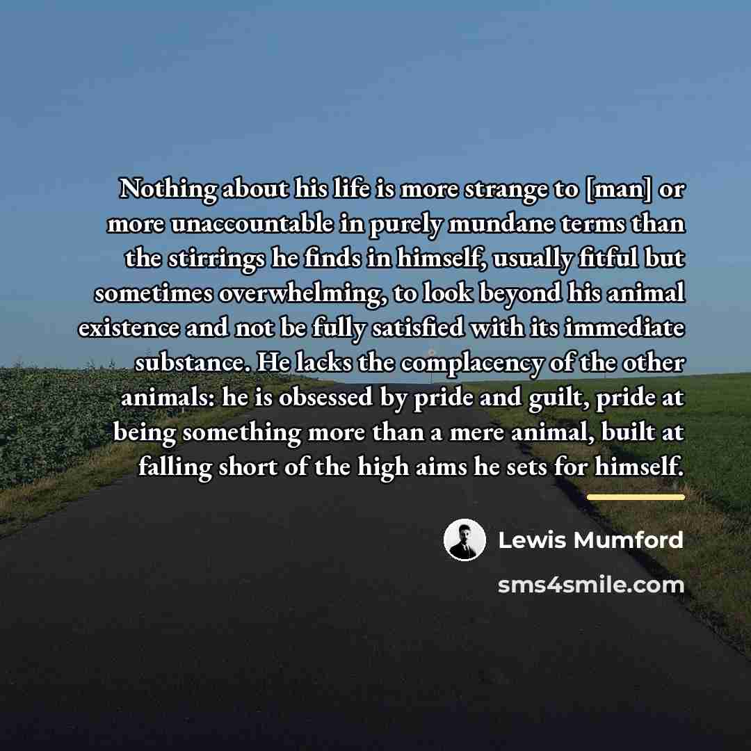 “Nothing about his life is more strange to [man] or…” quote by Lewis Mumford