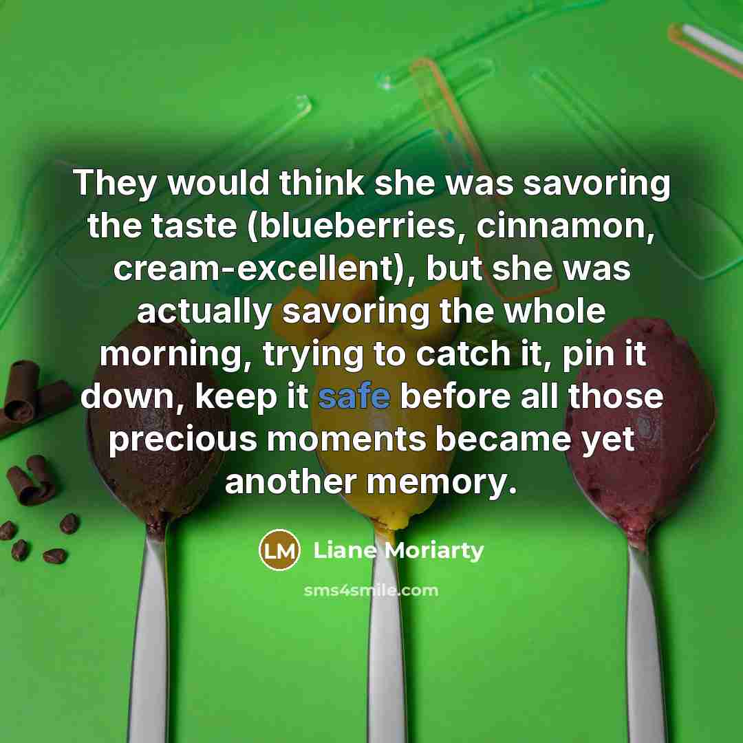 “They would think she was savoring the taste (blueberries, cinnamon,…” quote by Liane Moriarty