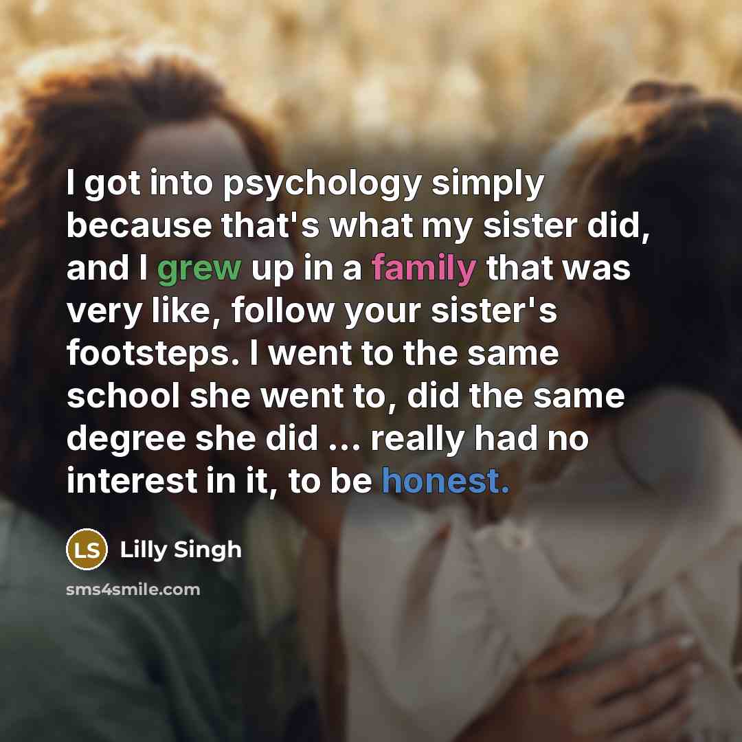 “I got into psychology simply because that's what my sister…” quote by Lilly Singh