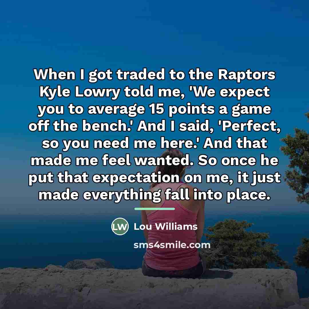 “When I got traded to the Raptors Kyle Lowry told…” quote by Lou Williams