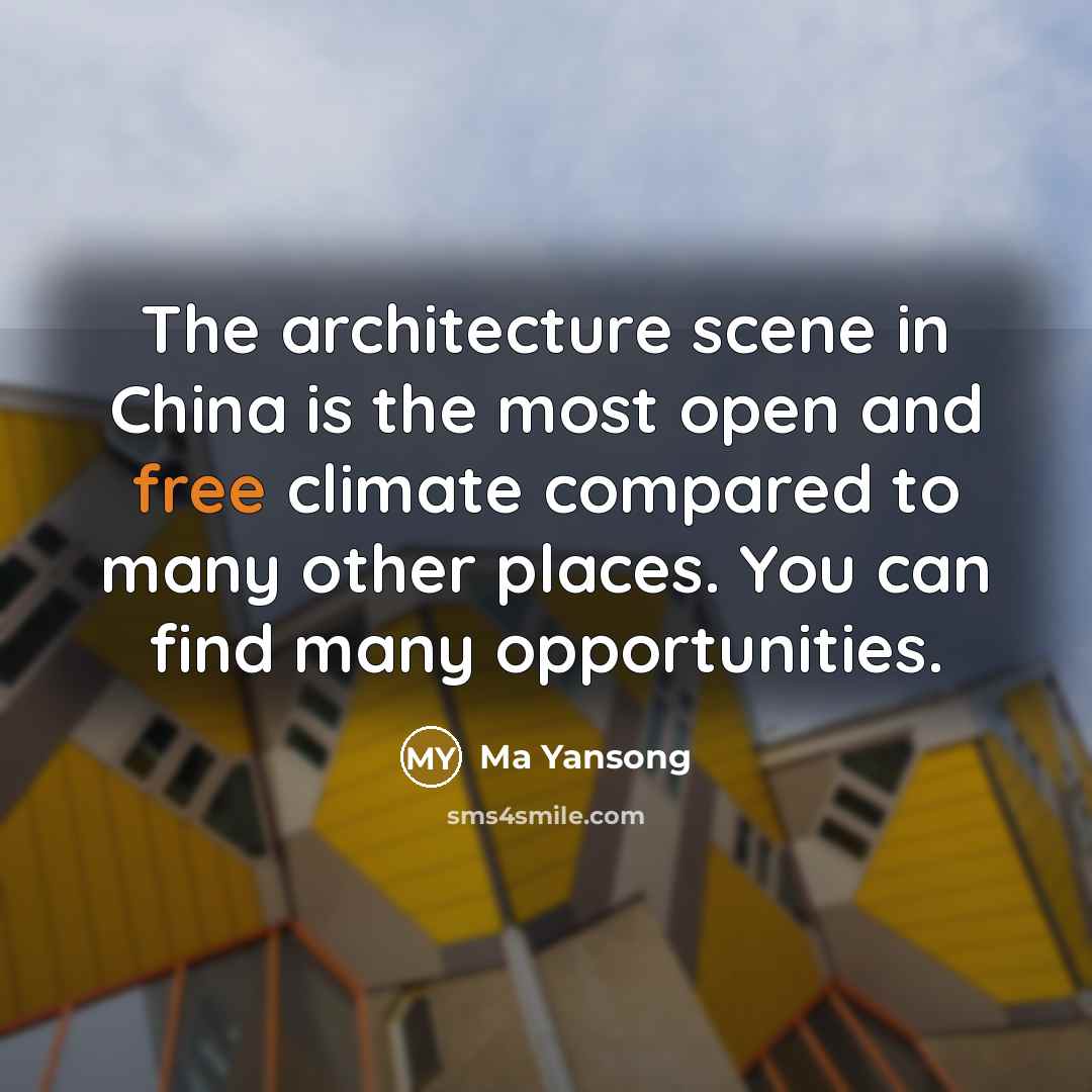 “The architecture scene in China is the most open and…” quote by Ma Yansong