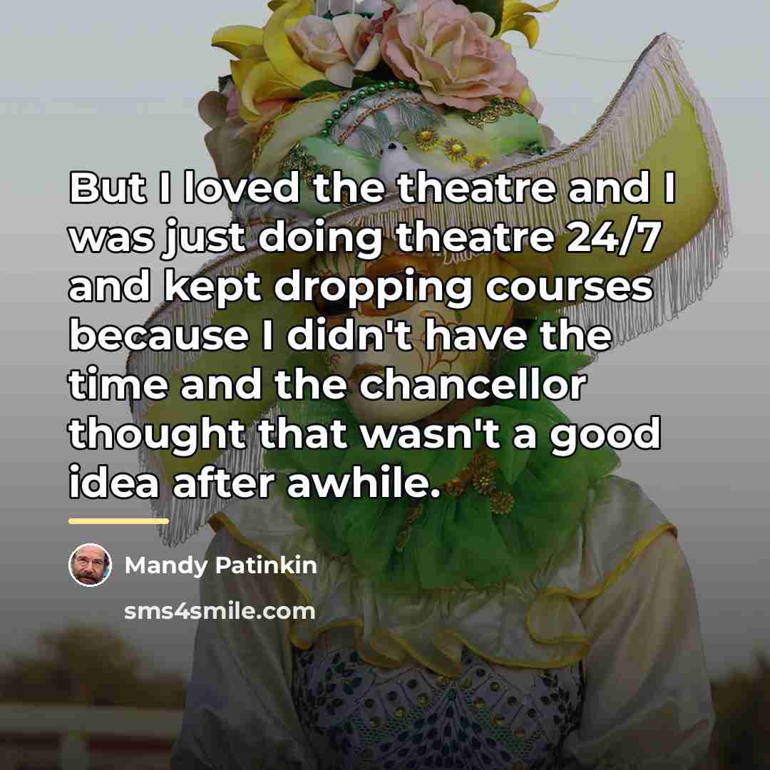 “But I loved the theatre and I was just doing…” quote by Mandy Patinkin