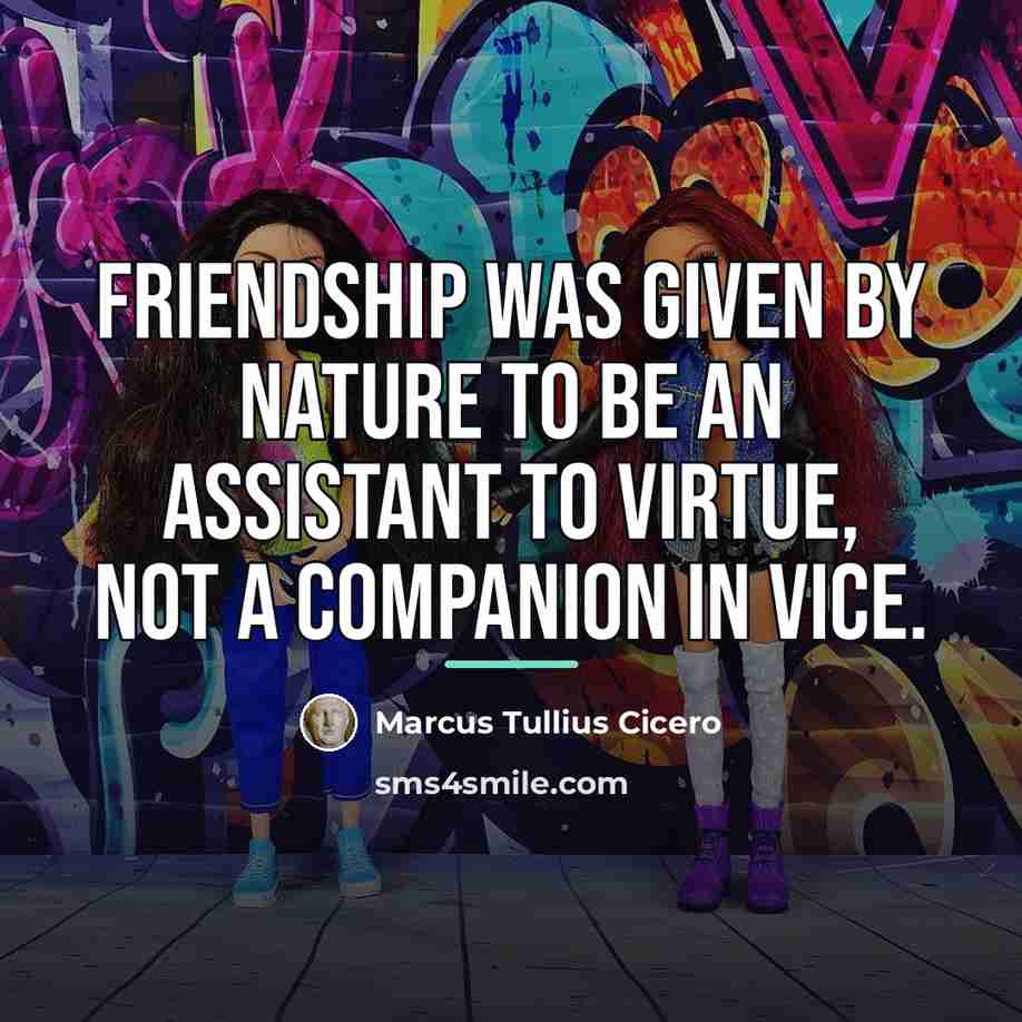 “Friendship was given by nature to be an assistant to…” quote by Marcus Tullius Cicero