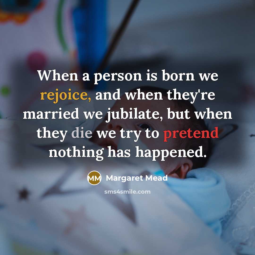 “When a person is born we rejoice, and when they're…” quote by Margaret Mead