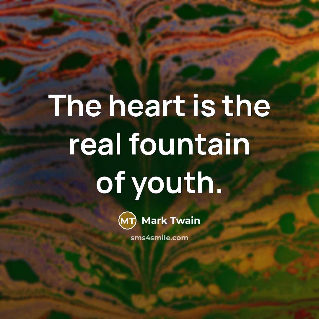 “The heart is the real fountain of youth.…” quote by Mark Twain