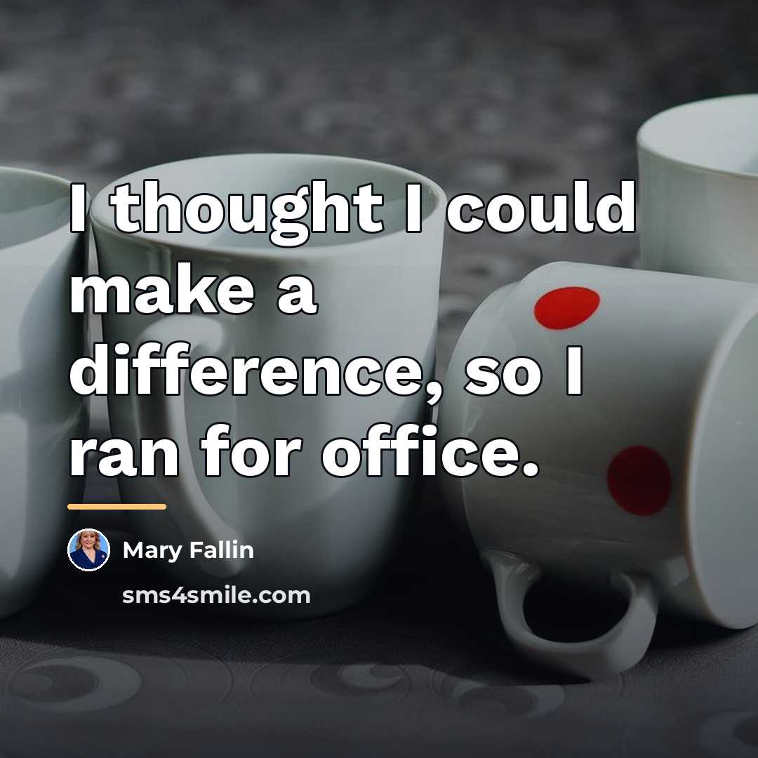 “I thought I could make a difference, so I ran…” quote by Mary Fallin