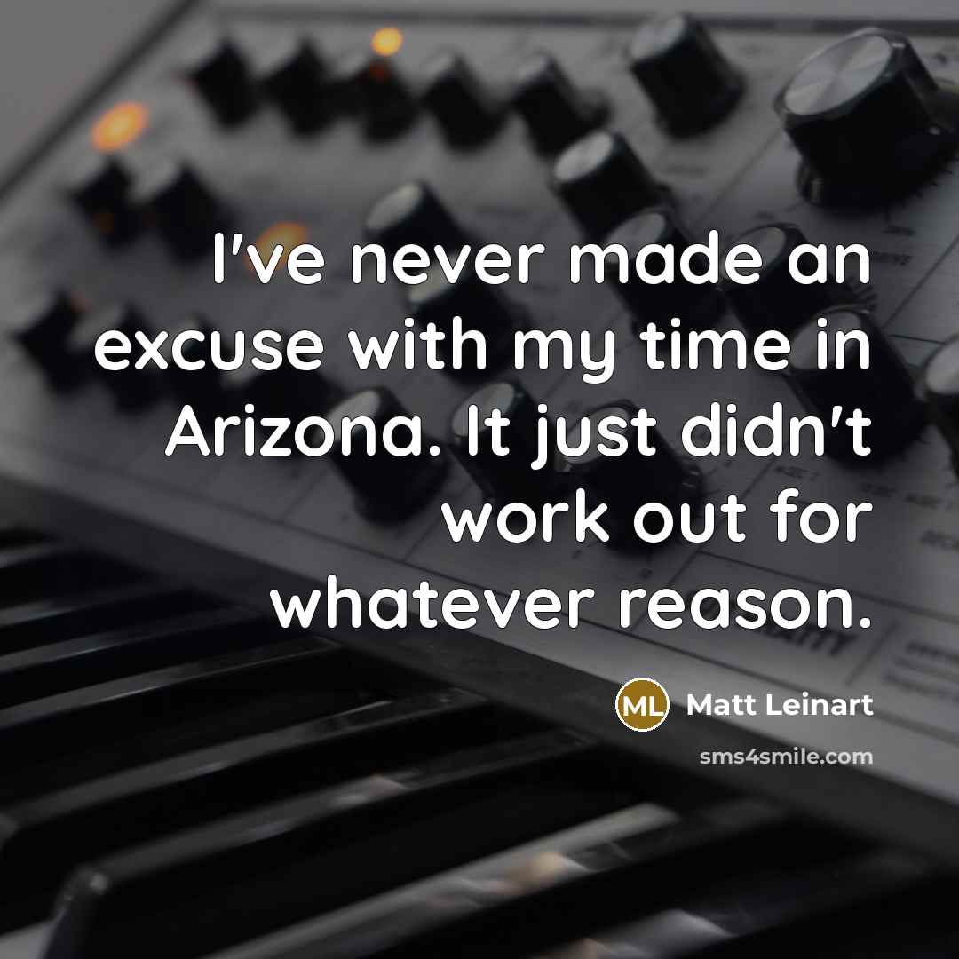 “I've never made an excuse with my time in Arizona.…” quote by Matt Leinart
